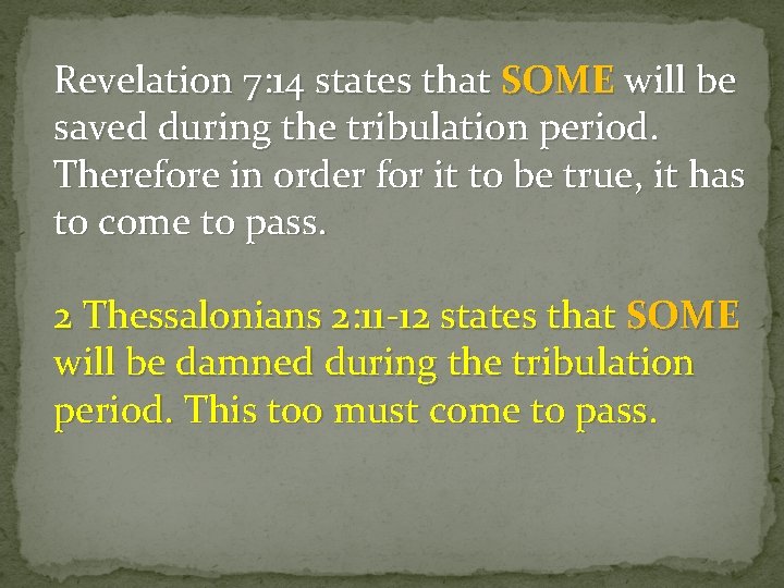 Revelation 7: 14 states that SOME will be saved during the tribulation period. Therefore