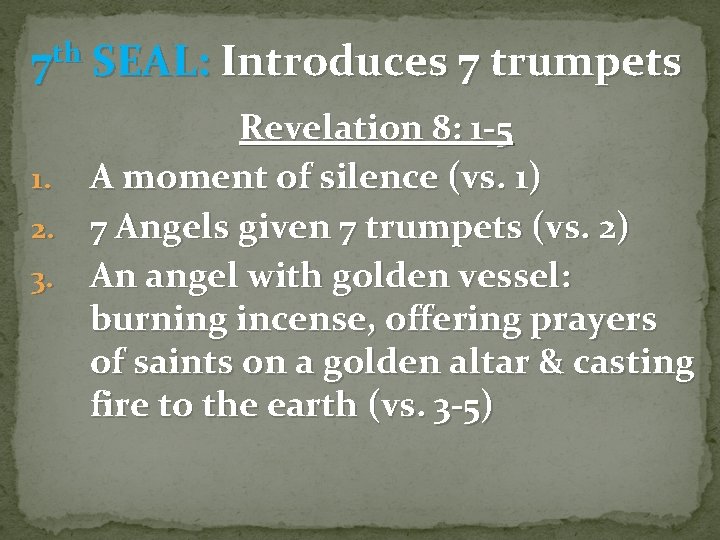 7 th SEAL: Introduces 7 trumpets Revelation 8: 1 -5 1. A moment of