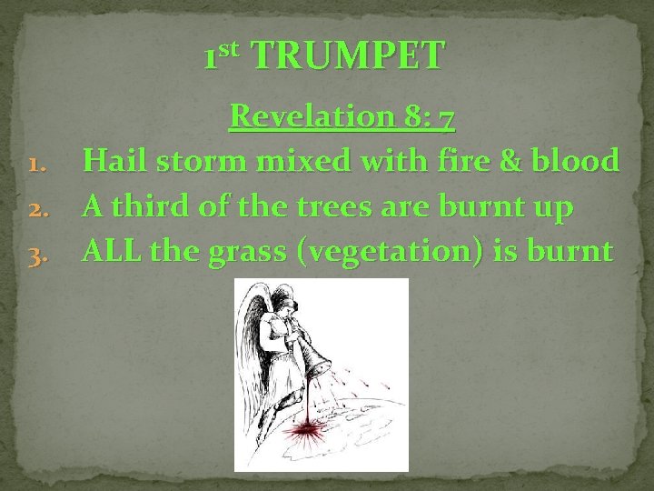 1 st TRUMPET Revelation 8: 7 1. Hail storm mixed with fire & blood 1 st TRUMPET Revelation 8: 7 1. Hail storm mixed with fire & blood