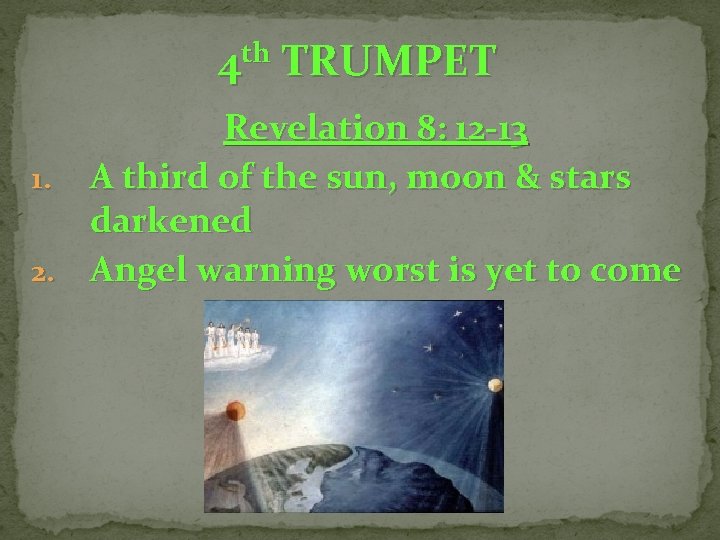 4 th TRUMPET Revelation 8: 12 -13 1. A third of the sun, moon