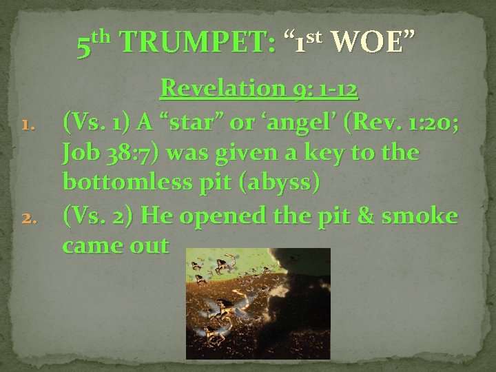 5 th TRUMPET: “ 1 st WOE” Revelation 9: 1 -12 1. (Vs. 1)