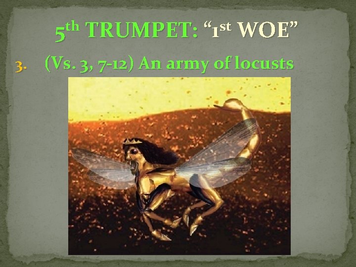 5 th TRUMPET: “ 1 st WOE” 3. (Vs. 3, 7 -12) An army