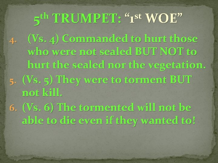 5 th TRUMPET: “ 1 st WOE” 4. 5. 6. (Vs. 4) Commanded to