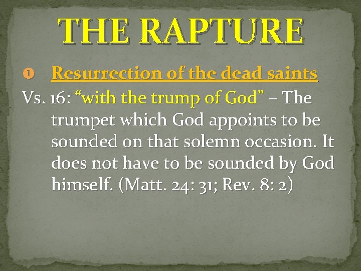 THE RAPTURE Resurrection of the dead saints Vs. 16: “with the trump of God”