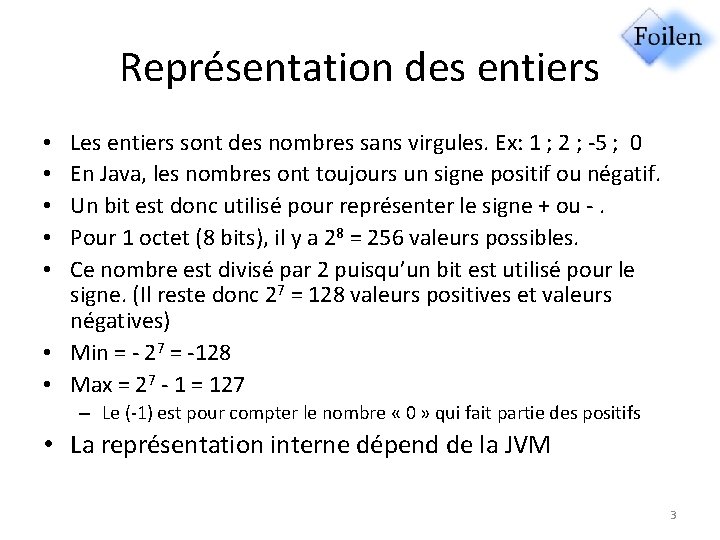 Représentation des entiers Les entiers sont des nombres sans virgules. Ex: 1 ; 2