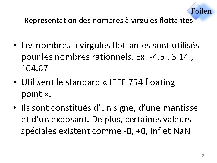 Représentation des nombres à virgules flottantes • Les nombres à virgules flottantes sont utilisés