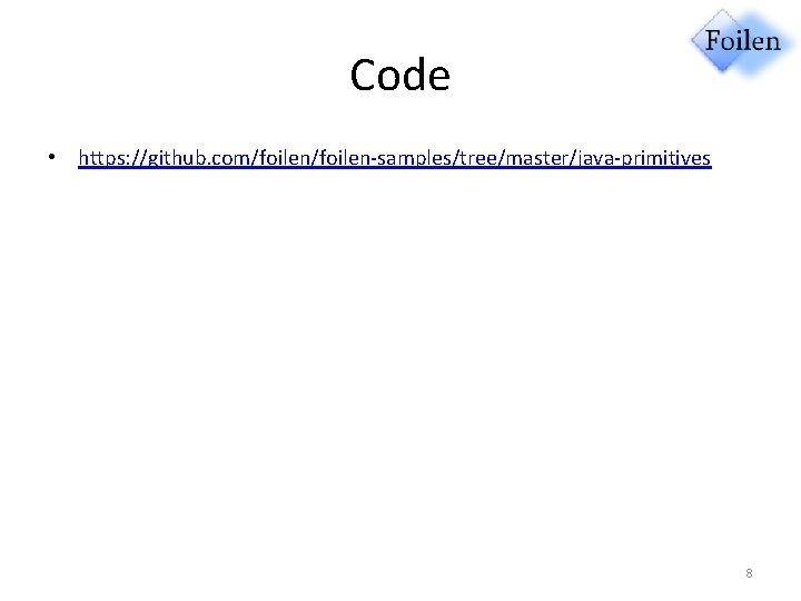 Code • https: //github. com/foilen-samples/tree/master/java-primitives 8 