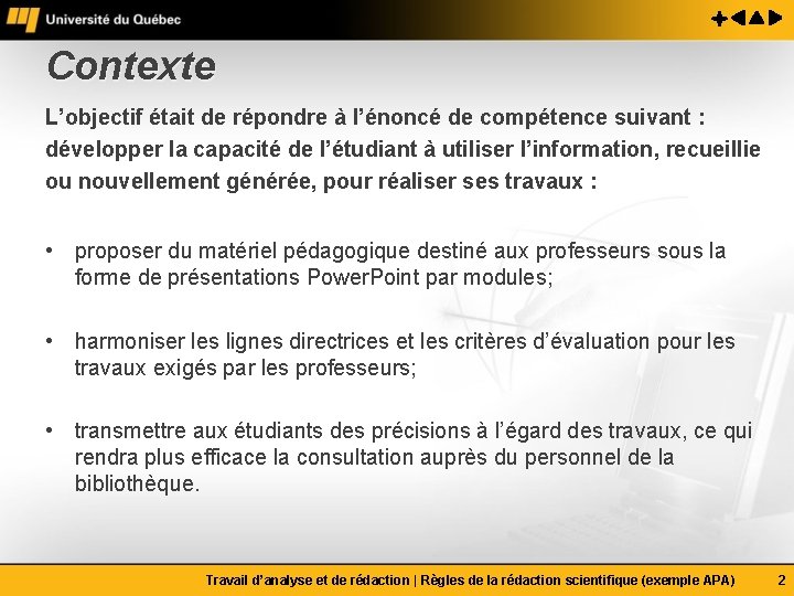 Contexte L’objectif était de répondre à l’énoncé de compétence suivant : développer la capacité