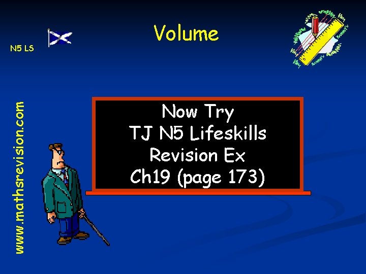 www. mathsrevision. com N 5 LS Volume Now Try TJ N 5 Lifeskills Revision