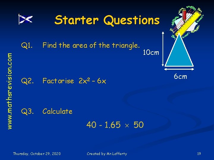 Starter Questions www. mathsrevision. com Q 1. Find the area of the triangle. Q