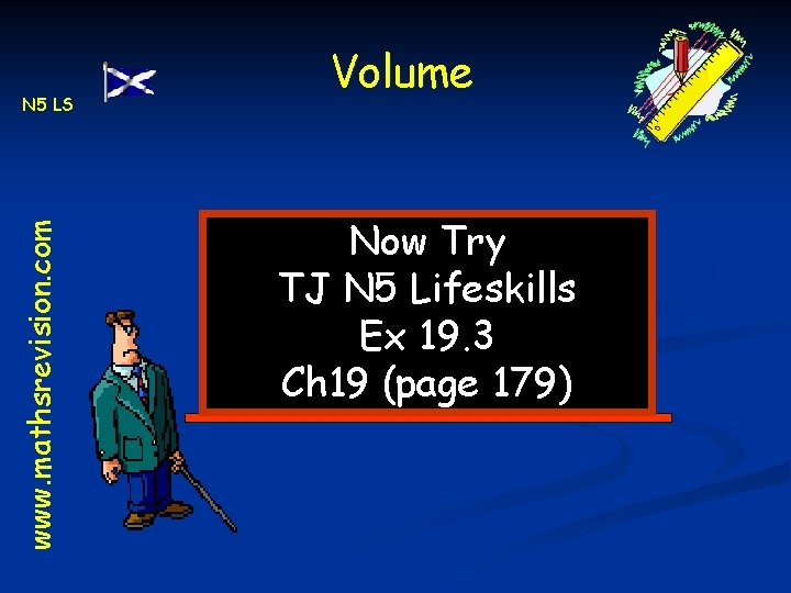 www. mathsrevision. com N 5 LS Volume Now Try TJ N 5 Lifeskills Ex