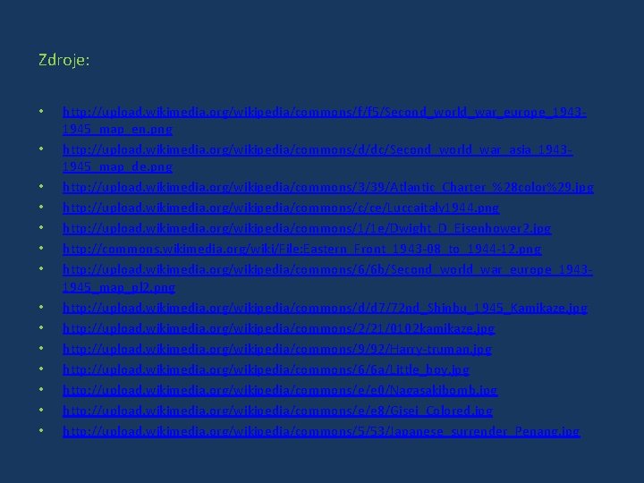Zdroje: • • • • http: //upload. wikimedia. org/wikipedia/commons/f/f 5/Second_world_war_europe_19431945_map_en. png http: //upload. wikimedia.