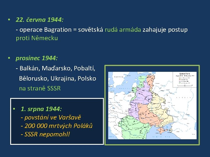  • 22. června 1944: - operace Bagration = sovětská rudá armáda zahajuje postup