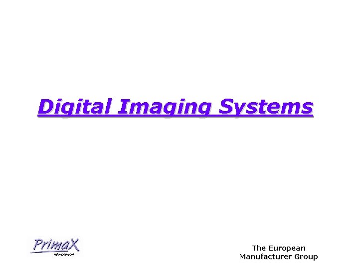 Digital Imaging Systems The European Manufacturer Group 