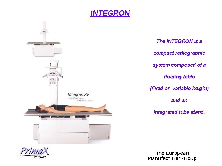 INTEGRON The INTEGRON is a compact radiographic system composed of a floating table (fixed