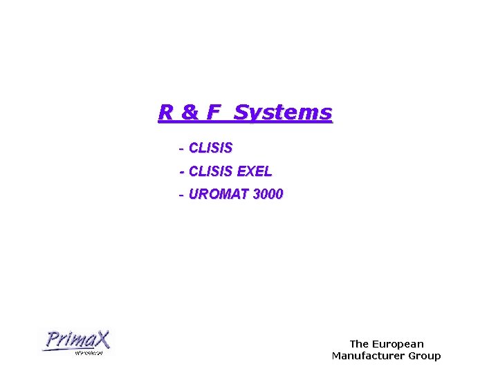 R & F Systems - CLISIS EXEL - UROMAT 3000 The European Manufacturer Group