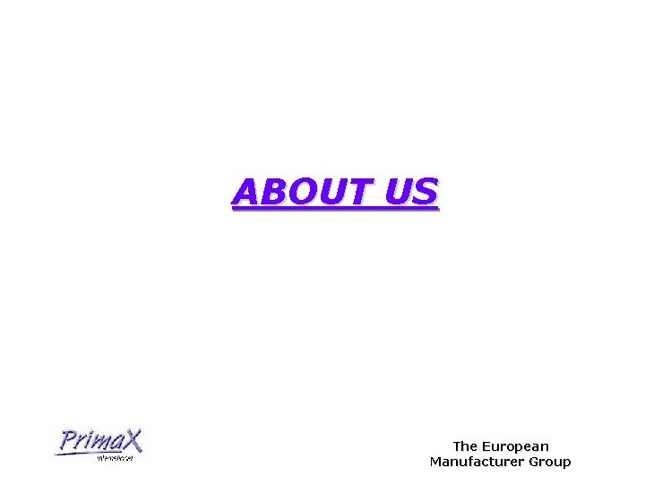 ABOUT US The European Manufacturer Group 