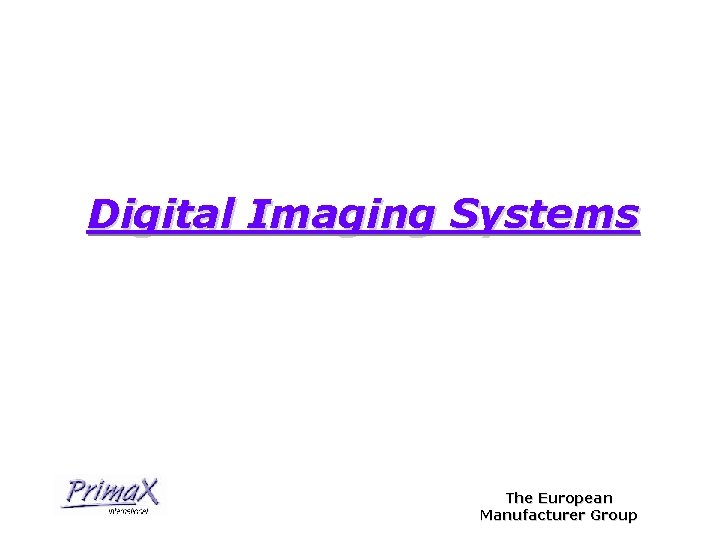 Digital Imaging Systems The European Manufacturer Group 