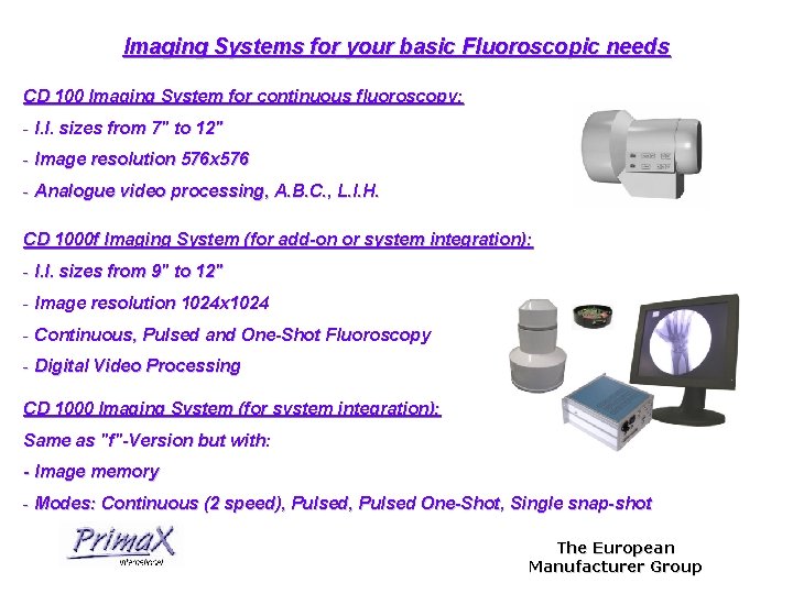 Imaging Systems for your basic Fluoroscopic needs CD 100 Imaging System for continuous fluoroscopy: