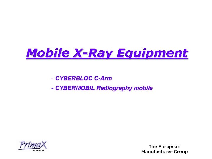 Mobile X-Ray Equipment - CYBERBLOC C-Arm - CYBERMOBIL Radiography mobile The European Manufacturer Group