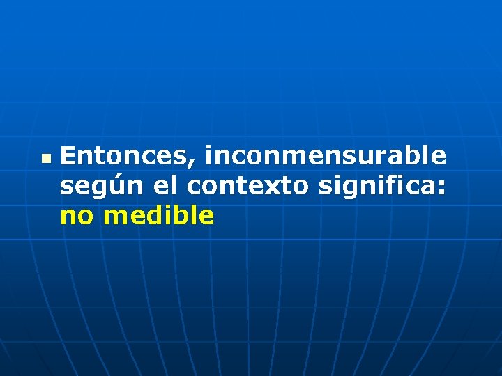 n Entonces, inconmensurable según el contexto significa: no medible 