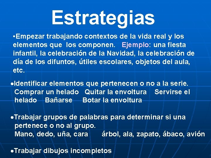 Estrategias • Empezar trabajando contextos de la vida real y los elementos que los