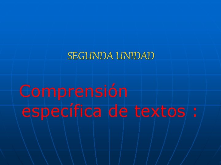 SEGUNDA UNIDAD Comprensión específica de textos : 