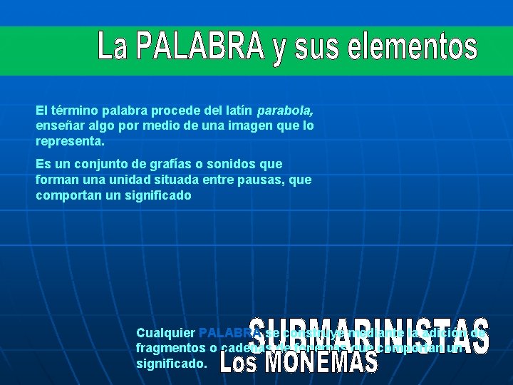 SEMÁNTICA: El término palabra procede del latín parabola, enseñar algo por medio de una