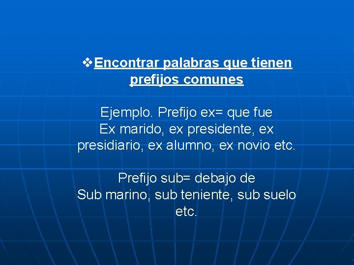 v. Encontrar palabras que tienen prefijos comunes Ejemplo. Prefijo ex= que fue Ex marido,