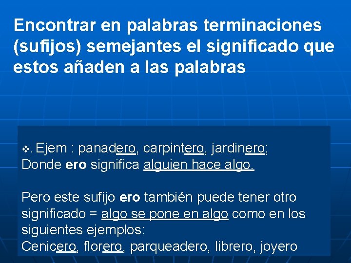 Encontrar en palabras terminaciones (sufijos) semejantes el significado que estos añaden a las palabras