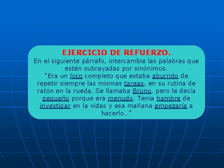 EJERCICIO DE REFUERZO. En el siguiente párrafo, intercambie las palabras que estén subrayadas por