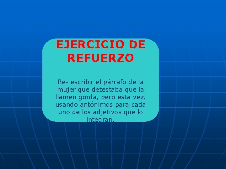 EJERCICIO DE REFUERZO Re- escribir el párrafo de la mujer que detestaba que la