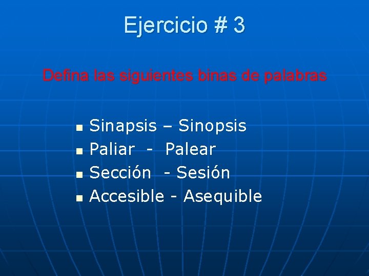 Ejercicio # 3 Defina las siguientes binas de palabras n n Sinapsis – Sinopsis