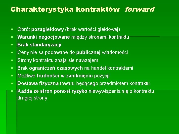 Charakterystyka kontraktów forward § Obrót pozagiełdowy (brak wartości giełdowej) § Warunki negocjowane między stronami