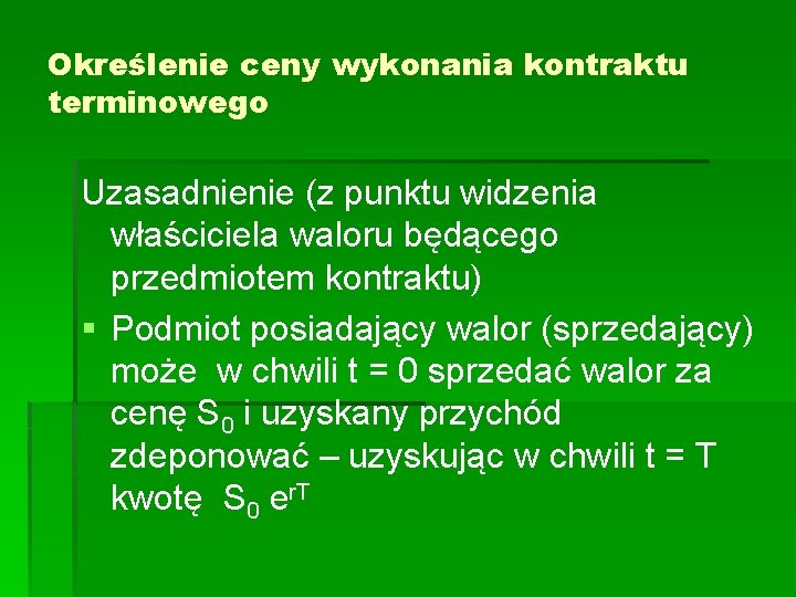 Określenie ceny wykonania kontraktu terminowego Uzasadnienie (z punktu widzenia właściciela waloru będącego przedmiotem kontraktu)