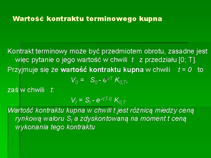 Wartość kontraktu terminowego kupna Kontrakt terminowy może być przedmiotem obrotu, zasadne jest więc pytanie