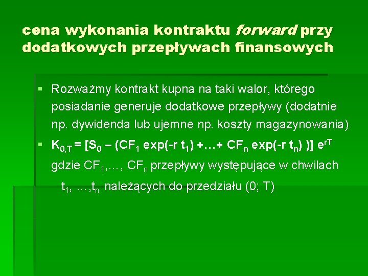 cena wykonania kontraktu forward przy dodatkowych przepływach finansowych § Rozważmy kontrakt kupna na taki