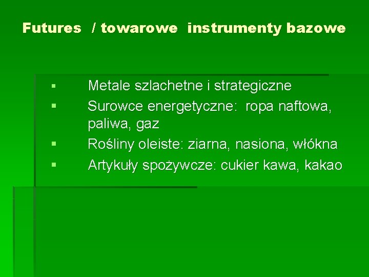 Futures / towarowe instrumenty bazowe § § Metale szlachetne i strategiczne Surowce energetyczne: ropa