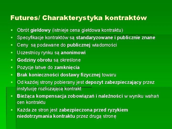 Futures/ Charakterystyka kontraktów § Obrót giełdowy (istnieje cena giełdowa kontraktu) § Specyfikacje kontraktów są