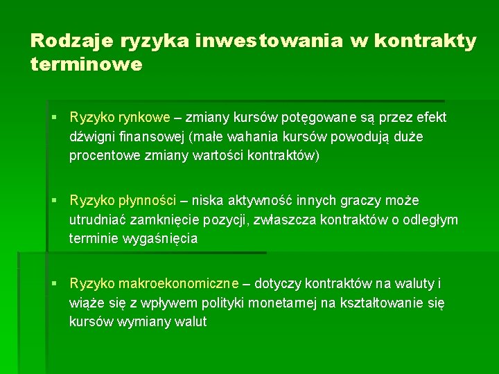 Rodzaje ryzyka inwestowania w kontrakty terminowe § Ryzyko rynkowe – zmiany kursów potęgowane są