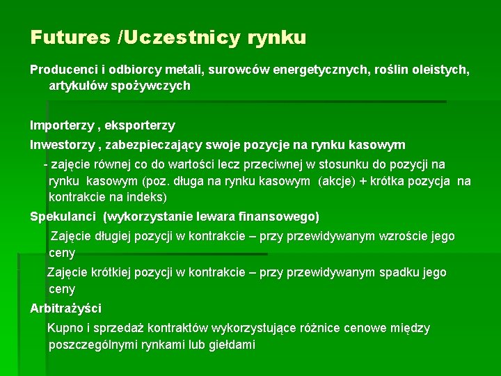 Futures /Uczestnicy rynku Producenci i odbiorcy metali, surowców energetycznych, roślin oleistych, artykułów spożywczych Importerzy