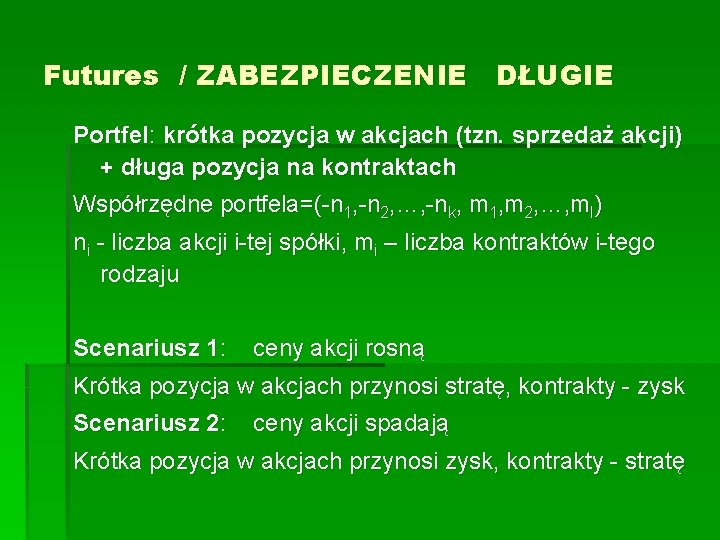 Futures / ZABEZPIECZENIE DŁUGIE Portfel: krótka pozycja w akcjach (tzn. sprzedaż akcji) + długa