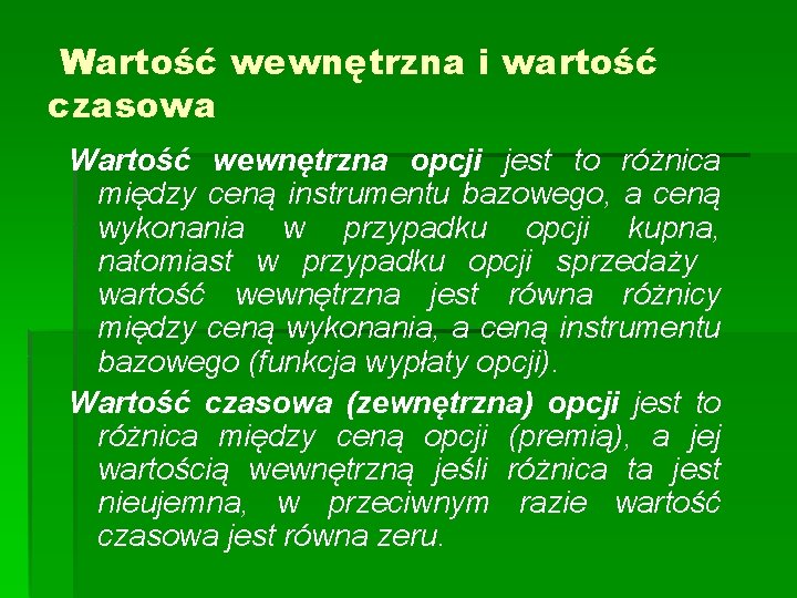 Wartość wewnętrzna i wartość czasowa Wartość wewnętrzna opcji jest to różnica między ceną instrumentu