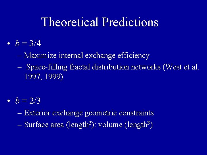 Theoretical Predictions • b = 3/4 – Maximize internal exchange efficiency – Space-filling fractal Theoretical Predictions • b = 3/4 – Maximize internal exchange efficiency – Space-filling fractal