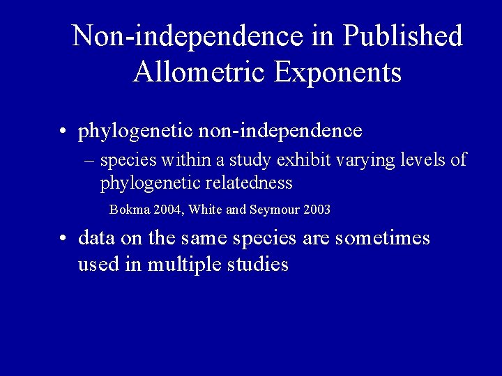 Non-independence in Published Allometric Exponents • phylogenetic non-independence – species within a study exhibit Non-independence in Published Allometric Exponents • phylogenetic non-independence – species within a study exhibit