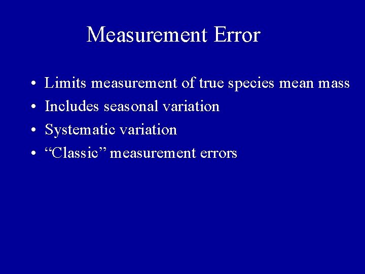 Measurement Error • • Limits measurement of true species mean mass Includes seasonal variation Measurement Error • • Limits measurement of true species mean mass Includes seasonal variation