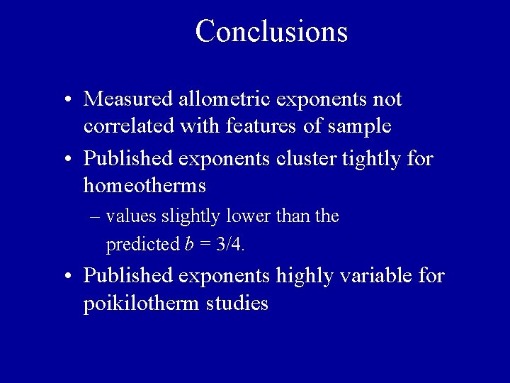 Conclusions • Measured allometric exponents not correlated with features of sample • Published exponents Conclusions • Measured allometric exponents not correlated with features of sample • Published exponents