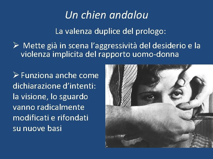 Un chien andalou La valenza duplice del prologo: Ø Mette già in scena l’aggressività