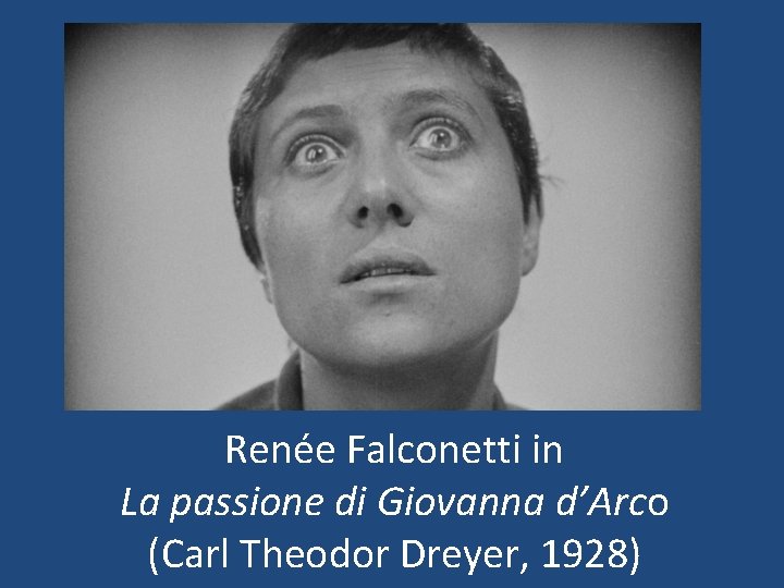 Renée Falconetti in La passione di Giovanna d’Arco (Carl Theodor Dreyer, 1928) 