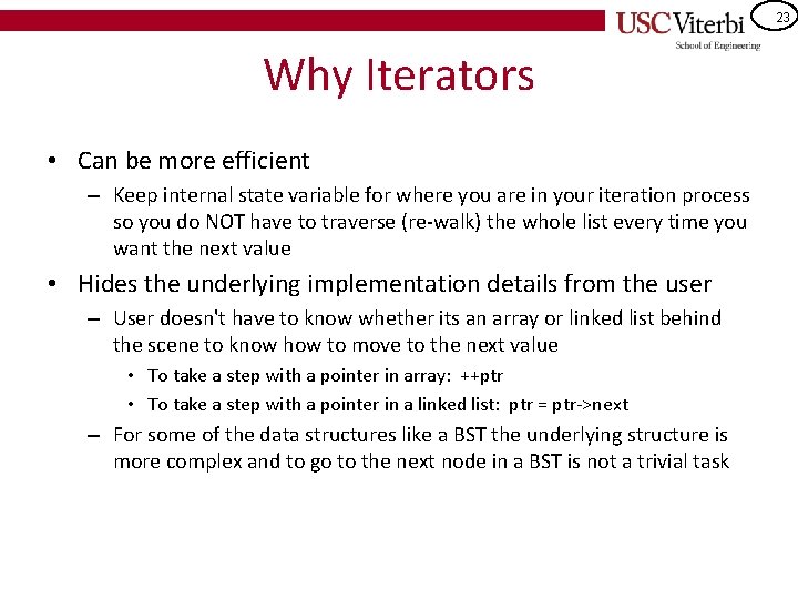 23 Why Iterators • Can be more efficient – Keep internal state variable for